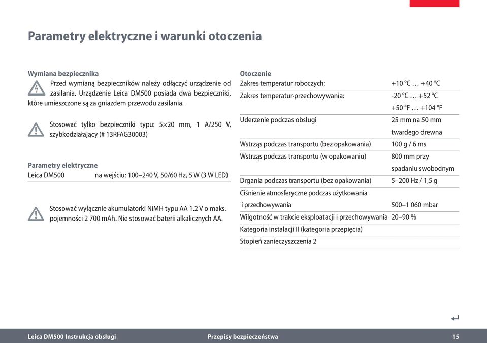 Stosować tylko bezpieczniki typu: 5 20 mm, 1 A/250 V, szybkodziałający (# 13RFAG30003) Parametry elektryczne Leica DM500 na wejściu: 100 240 V, 50/60 Hz, 5 W (3 W LED) Stosować wyłącznie akumulatorki