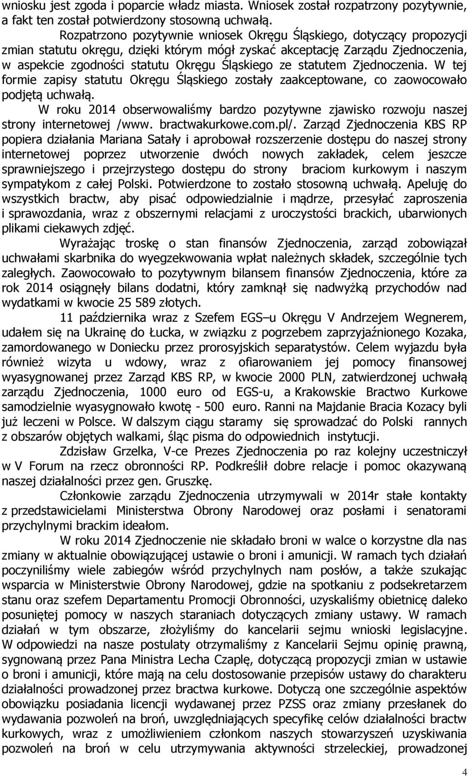 statutem Zjednoczenia. W tej formie zapisy statutu Okręgu Śląskiego zostały zaakceptowane, co zaowocowało podjętą uchwałą.