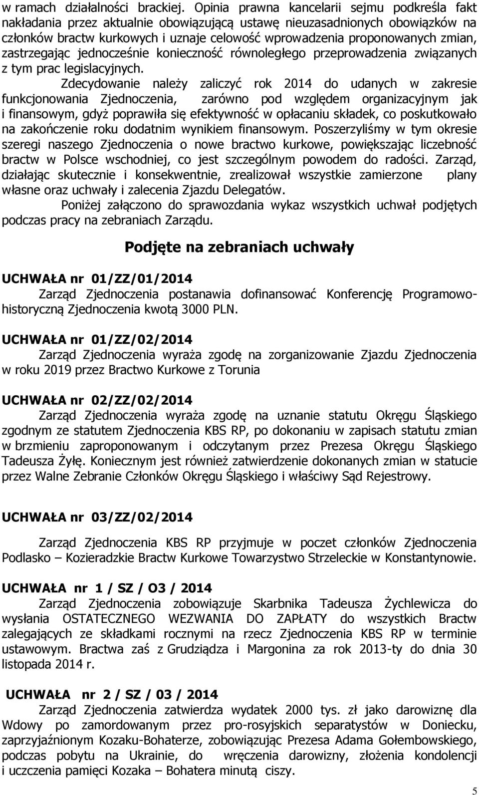 zmian, zastrzegając jednocześnie konieczność równoległego przeprowadzenia związanych z tym prac legislacyjnych.