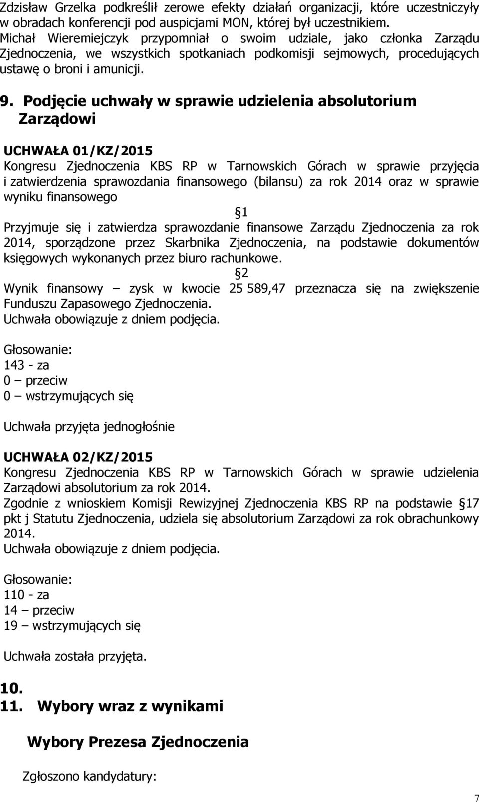 Podjęcie uchwały w sprawie udzielenia absolutorium Zarządowi UCHWAŁA 01/KZ/2015 Kongresu Zjednoczenia KBS RP w Tarnowskich Górach w sprawie przyjęcia i zatwierdzenia sprawozdania finansowego