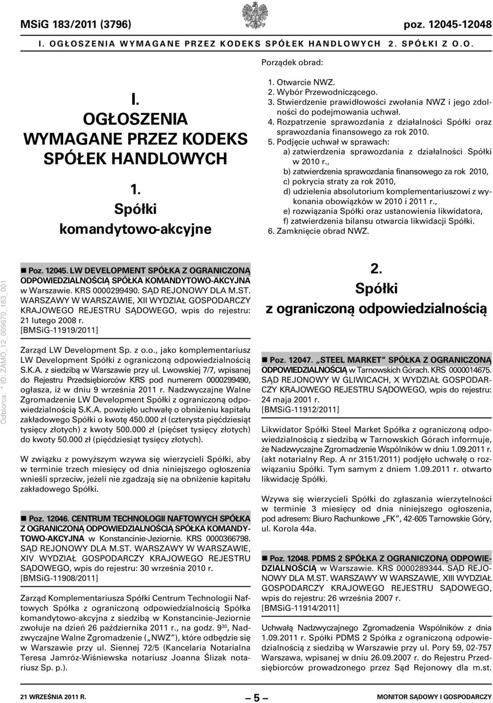 Rozpatrzenie sprawozdania z działalności Spółki oraz sprawozdania finansowego za rok 2010. 5. Podjęcie uchwał w sprawach: a) zatwierdzenia sprawozdania z działalności Spółki w 2010 r.
