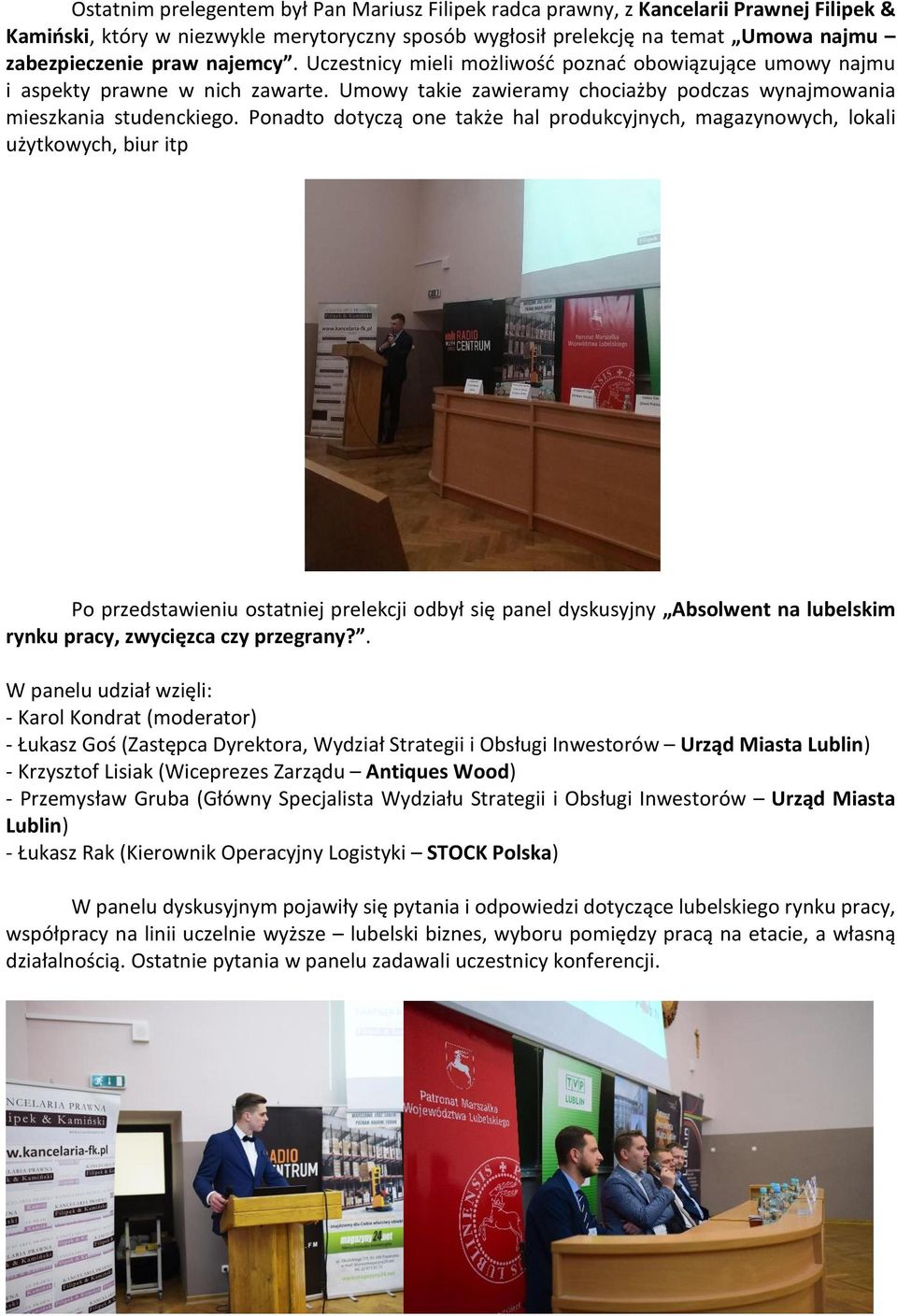 Ponadto dotyczą one także hal produkcyjnych, magazynowych, lokali użytkowych, biur itp Po przedstawieniu ostatniej prelekcji odbył się panel dyskusyjny Absolwent na lubelskim rynku pracy, zwycięzca