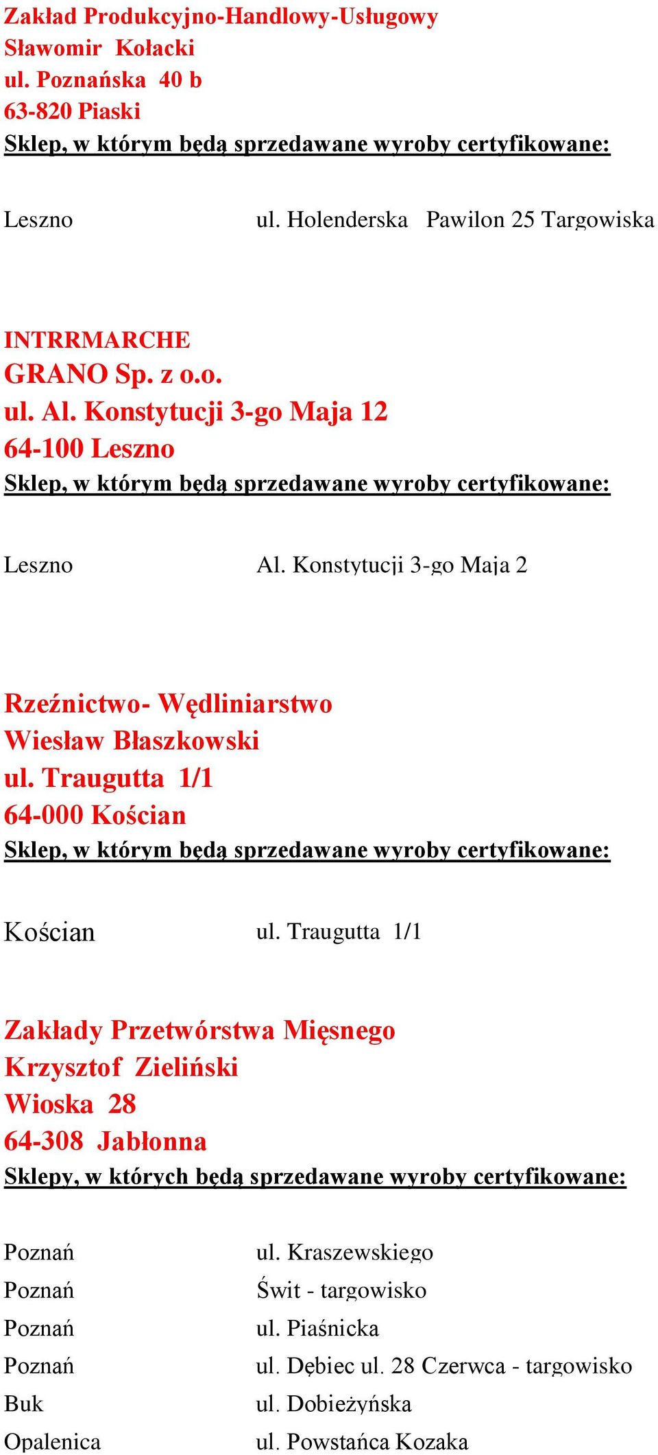 Konstytucji 3-go Maja 2 Rzeźnictwo- Wędliniarstwo Wiesław Błaszkowski ul. Traugutta 1/1 64-000 Kościan Sklep, w którym będą sprzedawane wyroby certyfikowane: Kościan ul.