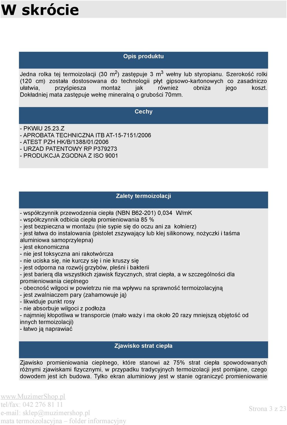 Dokładniej mata zastępuje wełnę mineralną o grubości 70mm. Cechy - PKWiU 25.23.