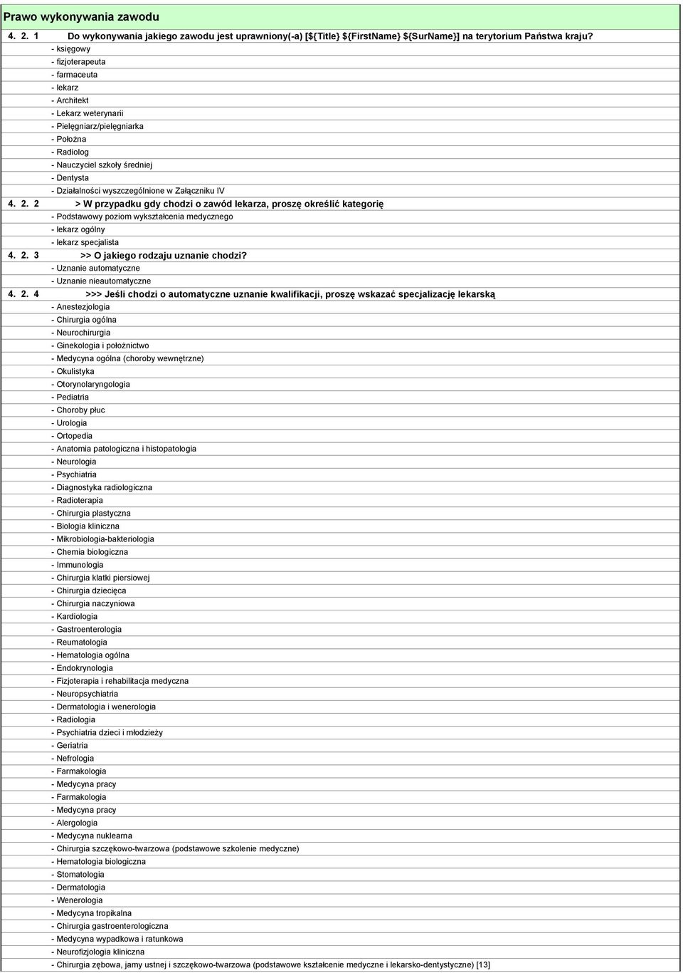 wyszczególnione w Załączniku IV > W przypadku gdy chodzi o zawód lekarza, proszę określić kategorię - Podstawowy poziom wykształcenia medycznego - lekarz ogólny - lekarz specjalista >>> Jeśli chodzi