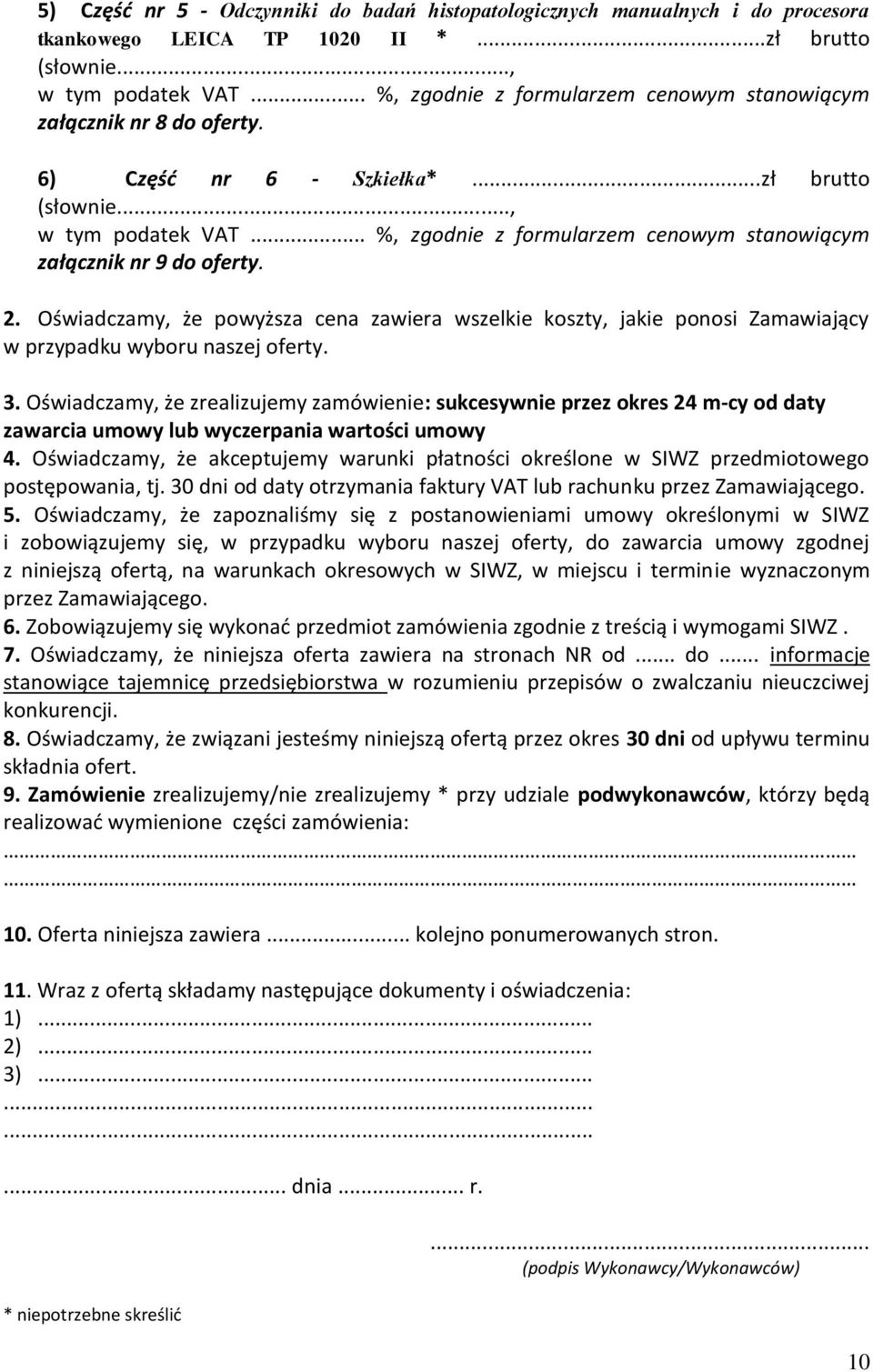.. %, zgodnie z formularzem cenowym stanowiącym załącznik nr 9 do oferty. 2. Oświadczamy, że powyższa cena zawiera wszelkie koszty, jakie ponosi Zamawiający w przypadku wyboru naszej oferty. 3.