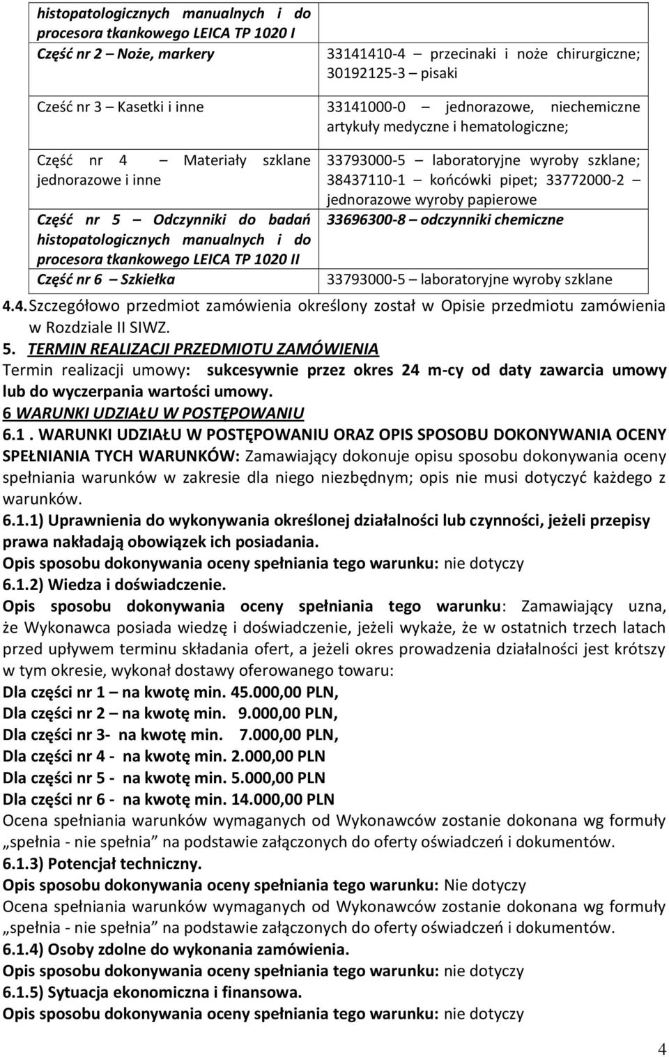 LEICA TP 1020 II Częśd nr 6 Szkiełka 33793000-5 laboratoryjne wyroby szklane; 38437110-1 koocówki pipet; 33772000-2 jednorazowe wyroby papierowe 33696300-8 odczynniki chemiczne 33793000-5