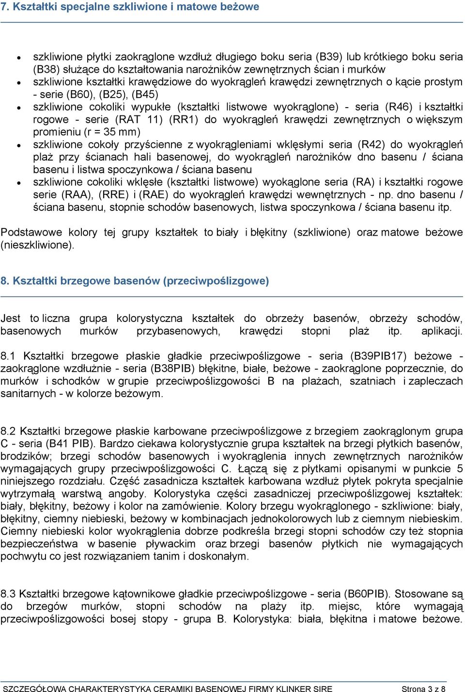 kształtki rogowe - serie (RAT 11) (RR1) do wyokrągleń krawędzi zewnętrznych o większym promieniu (r = 35 mm) szkliwione cokoły przyścienne z wyokrągleniami wklęsłymi seria (R42) do wyokrągleń plaż