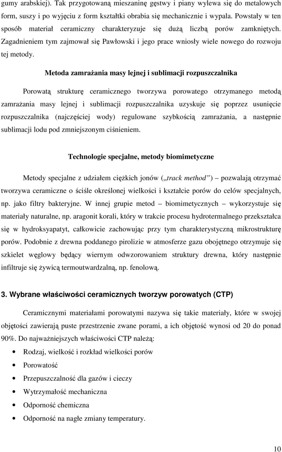 Metoda zamraŝania masy lejnej i sublimacji rozpuszczalnika Porowatą strukturę ceramicznego tworzywa porowatego otrzymanego metodą zamraŝania masy lejnej i sublimacji rozpuszczalnika uzyskuje się