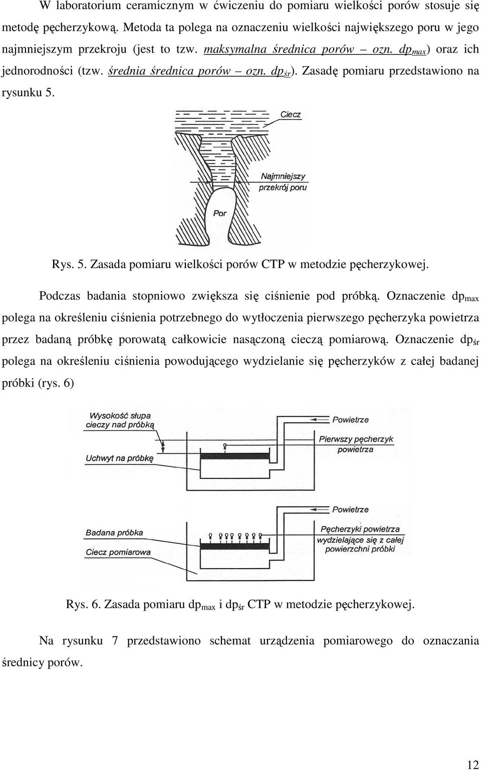 dp śr ). Zasadę pomiaru przedstawiono na rysunku 5. Rys. 5. Zasada pomiaru wielkości porów CTP w metodzie pęcherzykowej. Podczas badania stopniowo zwiększa się ciśnienie pod próbką.