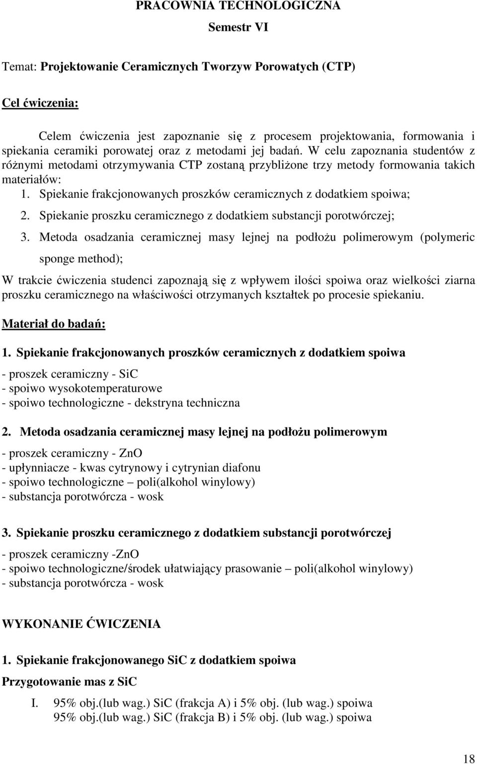 Spiekanie frakcjonowanych proszków ceramicznych z dodatkiem spoiwa; 2. Spiekanie proszku ceramicznego z dodatkiem substancji porotwórczej; 3.