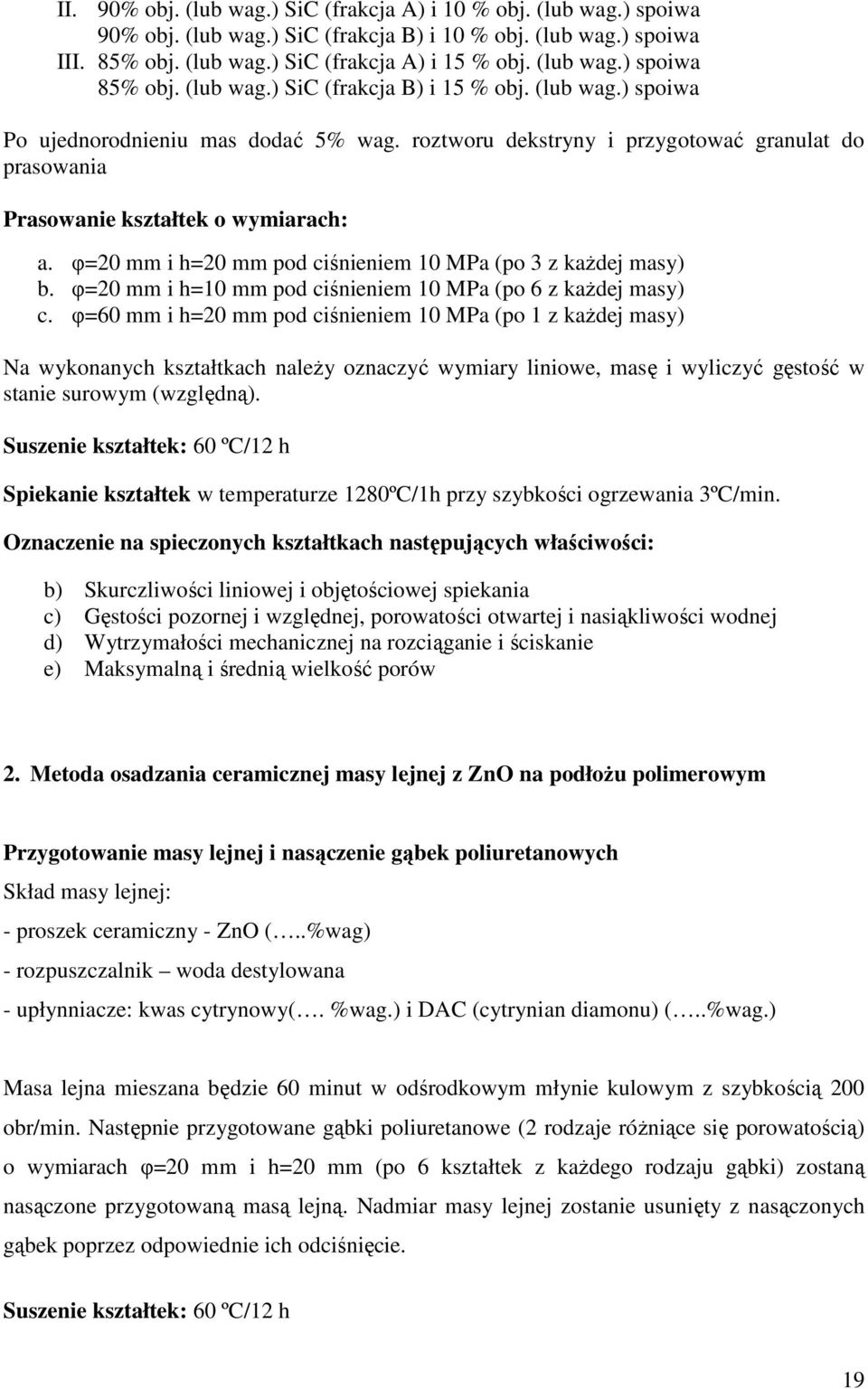 φ=20 mm i h=20 mm pod ciśnieniem 10 MPa (po 3 z kaŝdej masy) b. φ=20 mm i h=10 mm pod ciśnieniem 10 MPa (po 6 z kaŝdej masy) c.