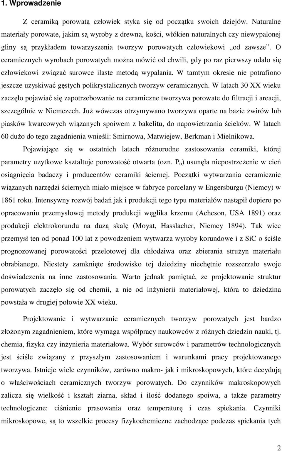 O ceramicznych wyrobach porowatych moŝna mówić od chwili, gdy po raz pierwszy udało się człowiekowi związać surowce ilaste metodą wypalania.