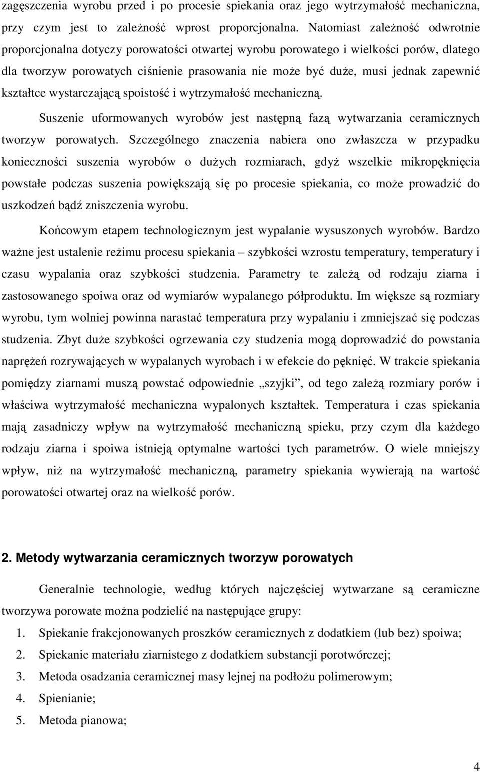 zapewnić kształtce wystarczającą spoistość i wytrzymałość mechaniczną. Suszenie uformowanych wyrobów jest następną fazą wytwarzania ceramicznych tworzyw porowatych.