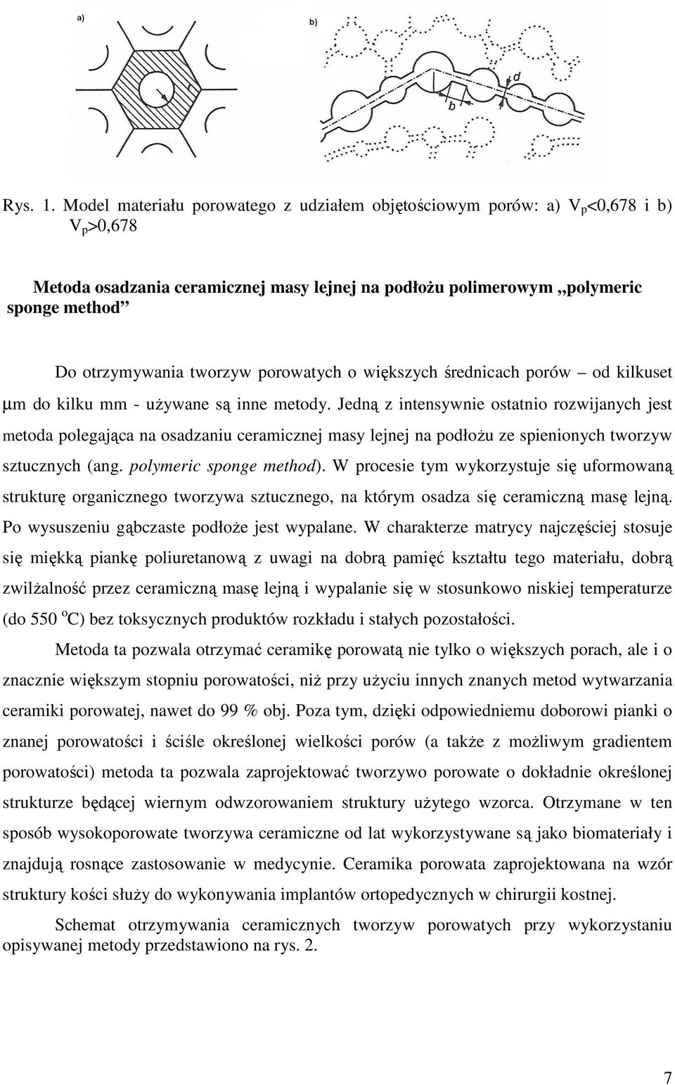 tworzyw porowatych o większych średnicach porów od kilkuset µm do kilku mm - uŝywane są inne metody.