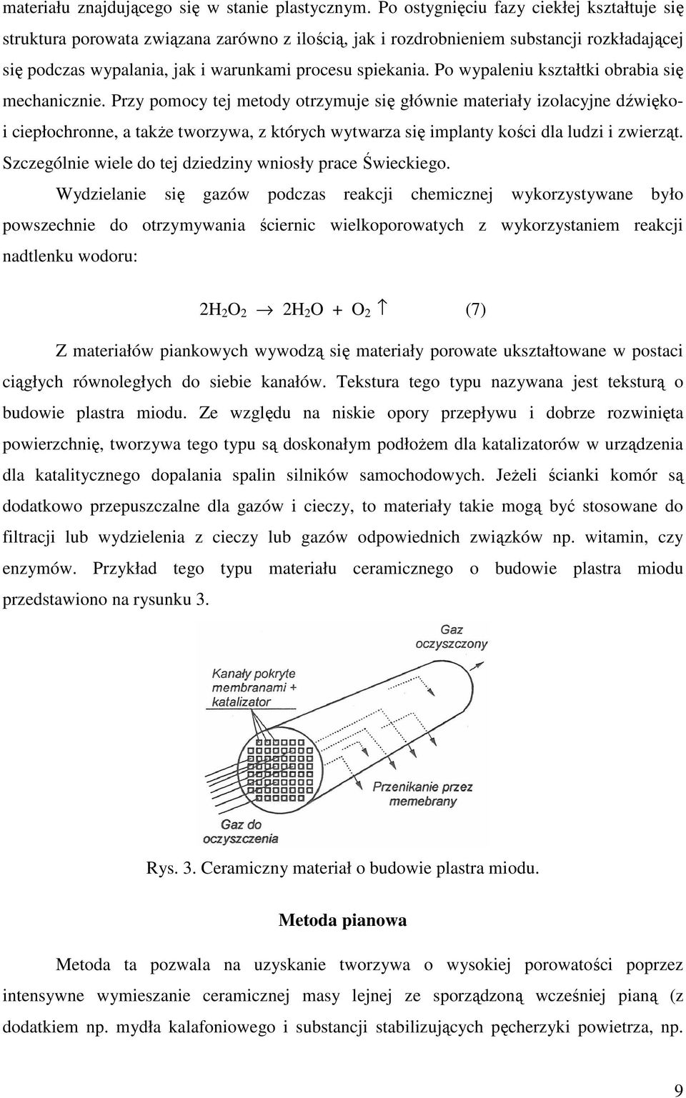 Po wypaleniu kształtki obrabia się mechanicznie.