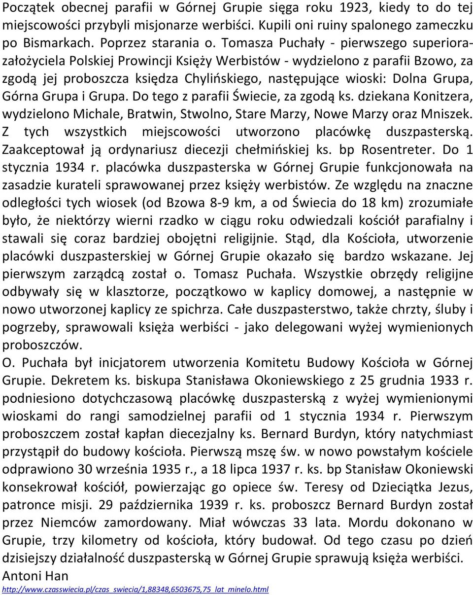 Górna Grupa i Grupa. Do tego z parafii Świecie, za zgodą ks. dziekana Konitzera, wydzielono Michale, Bratwin, Stwolno, Stare Marzy, Nowe Marzy oraz Mniszek.
