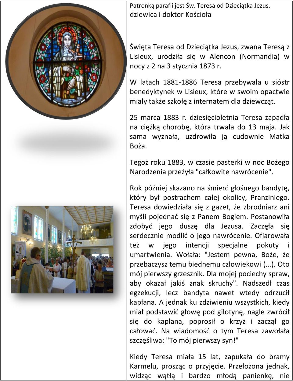 W latach 1881-1886 Teresa przebywała u sióstr benedyktynek w Lisieux, które w swoim opactwie miały także szkołę z internatem dla dziewcząt. 25 marca 1883 r.