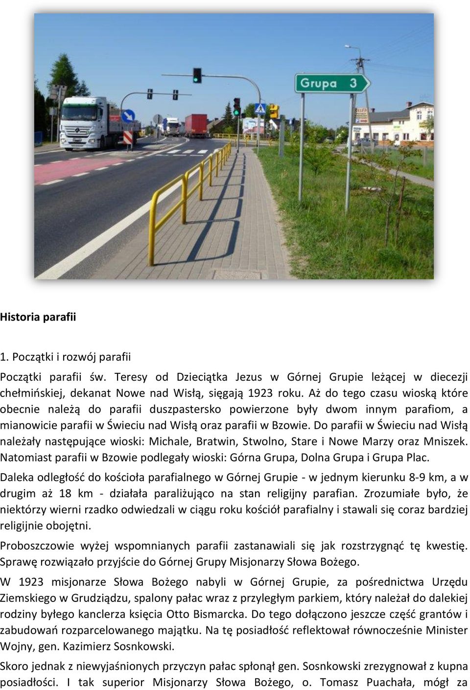 Do parafii w Świeciu nad Wisłą należały następujące wioski: Michale, Bratwin, Stwolno, Stare i Nowe Marzy oraz Mniszek.
