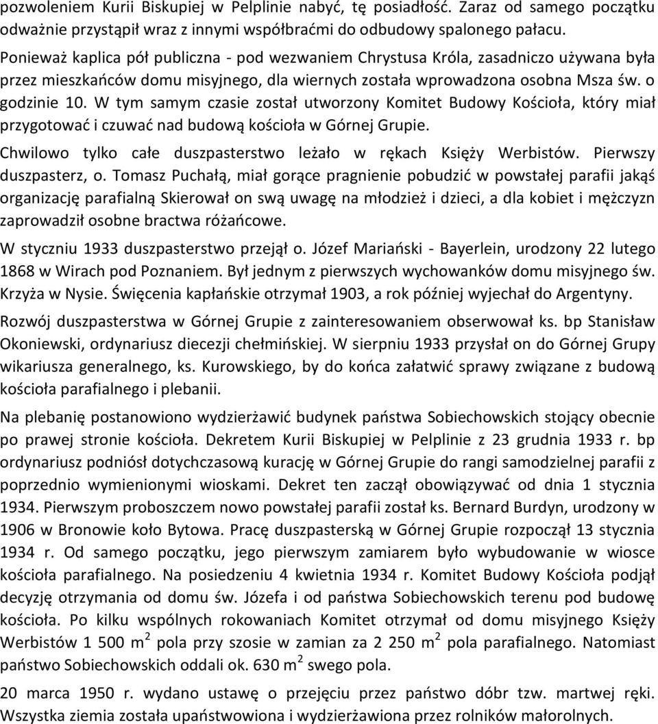W tym samym czasie został utworzony Komitet Budowy Kościoła, który miał przygotować i czuwać nad budową kościoła w Górnej Grupie. Chwilowo tylko całe duszpasterstwo leżało w rękach Księży Werbistów.
