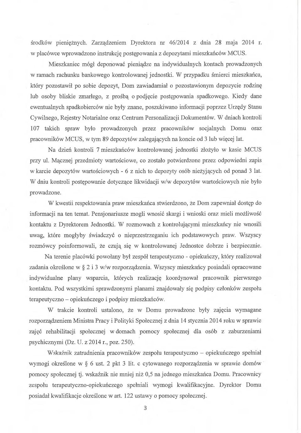 W przypadku śmierci mieszkańca, który pozostawił po sobie depozyt, Dom zawiadamiał o pozostawionym depozycie rodzinę lub osoby bliskie zmarłego, z prośbą o podjęcie postępowania spadkowego.