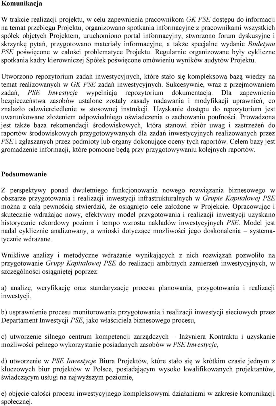 całości problematyce Projektu. Regularnie organizowane były cykliczne spotkania kadry kierowniczej Spółek poświęcone omówieniu wyników audytów Projektu.
