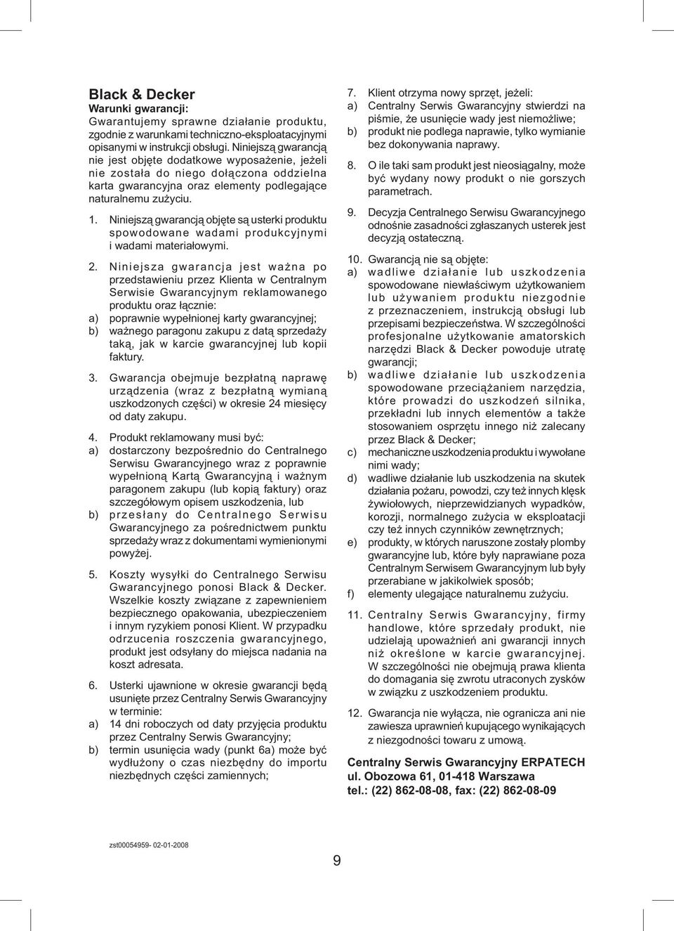 Niniejszą gwarancją objęte są usterki produktu spowodowane wadami produkcyjnymi i wadami materiałowymi. 2.