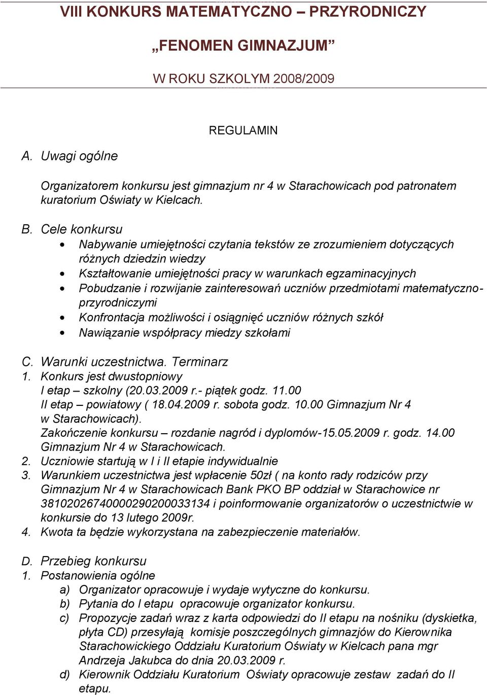 Cele konkursu Nabywanie umiejętności czytania tekstów ze zrozumieniem dotyczących różnych dziedzin wiedzy Kształtowanie umiejętności pracy w warunkach egzaminacyjnych Pobudzanie i rozwijanie