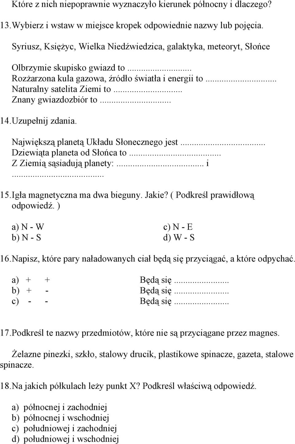 .. Znany gwiazdozbiór to... 14. Uzupełnij zdania. Największą planetą Układu Słonecznego jest... Dziewiąta planeta od Słońca to... Z Ziemią sąsiadują planety:... i... 15.