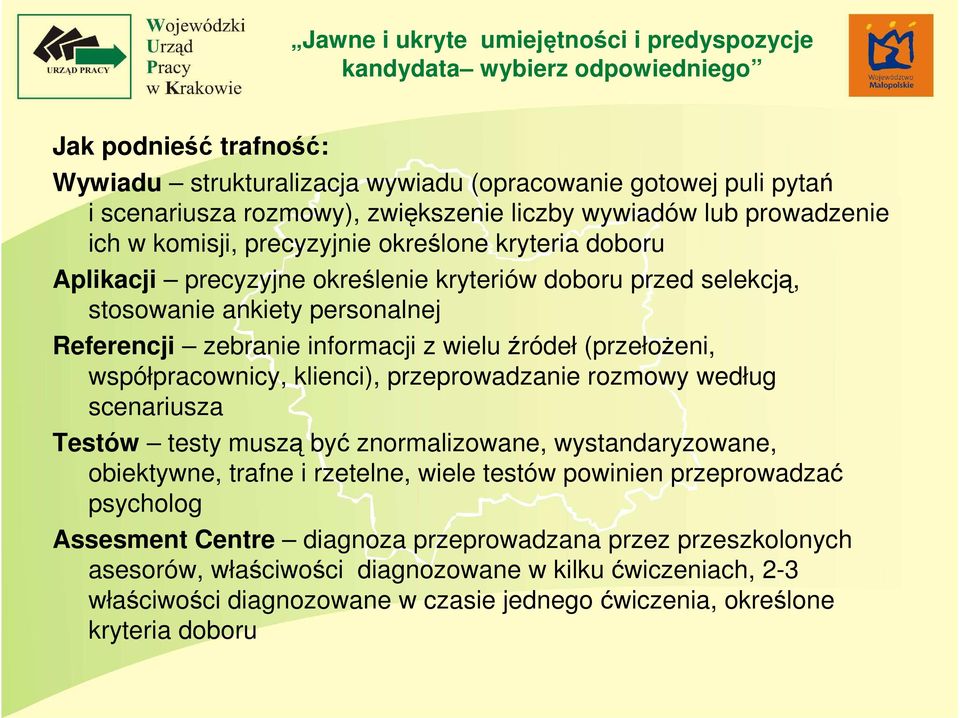 współpracownicy, klienci), przeprowadzanie rozmowy według scenariusza Testów testy muszą być znormalizowane, wystandaryzowane, obiektywne, trafne i rzetelne, wiele testów powinien