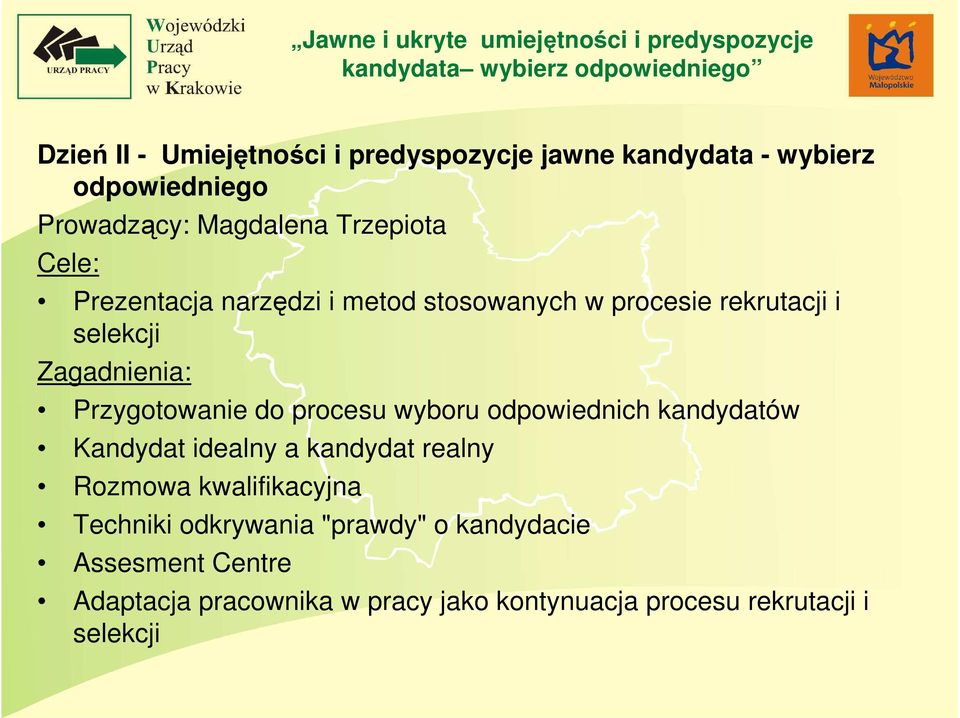 procesu wyboru odpowiednich kandydatów Kandydat idealny a kandydat realny Rozmowa kwalifikacyjna Techniki