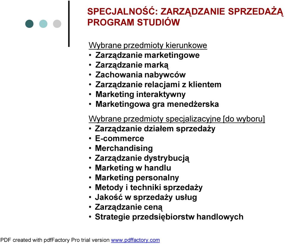 specjalizacyjne [do wyboru] Zarządzanie działem sprzedaży E-commerce Merchandising Zarządzanie dystrybucją Marketing w handlu