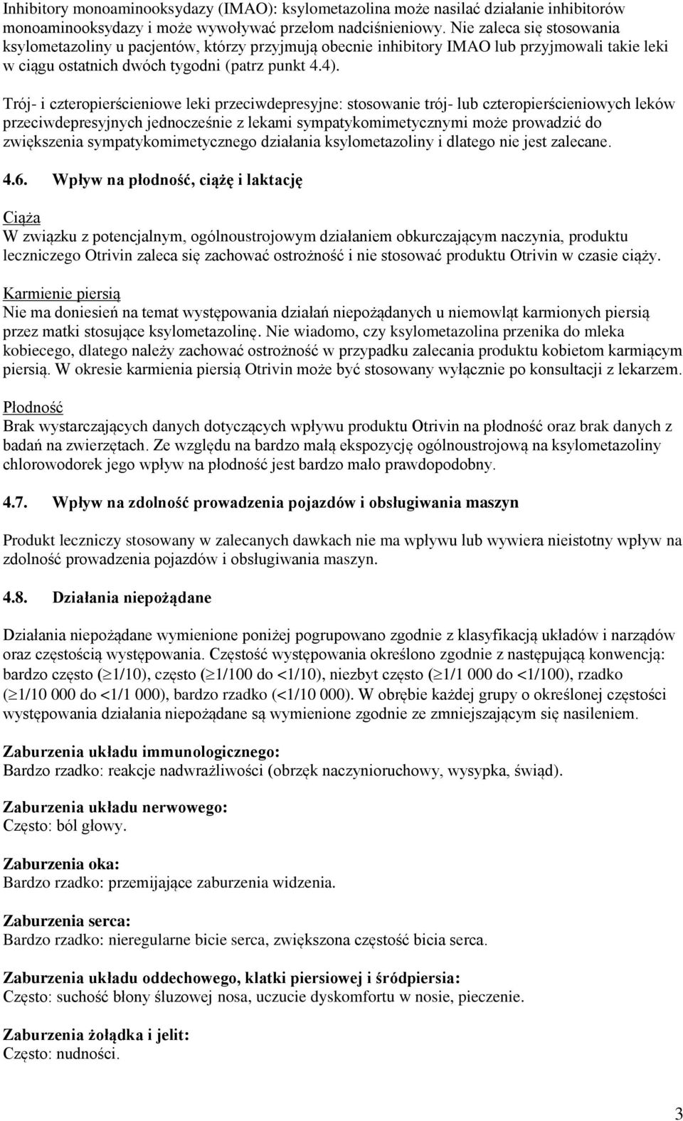 Trój- i czteropierścieniowe leki przeciwdepresyjne: stosowanie trój- lub czteropierścieniowych leków przeciwdepresyjnych jednocześnie z lekami sympatykomimetycznymi może prowadzić do zwiększenia