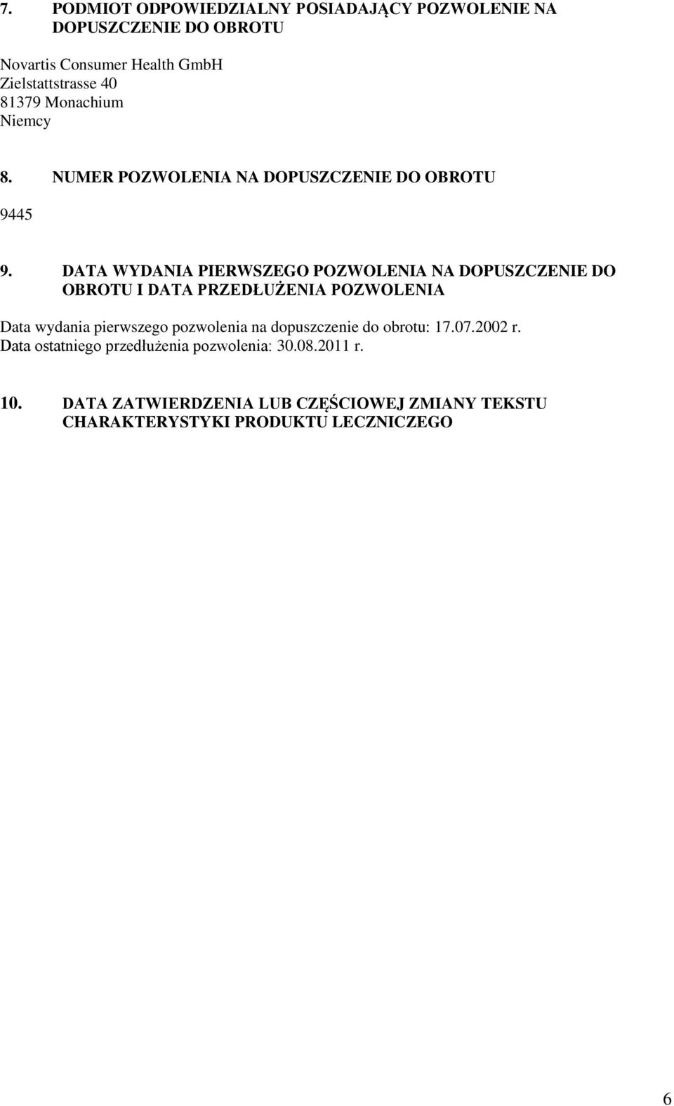 DATA WYDANIA PIERWSZEGO POZWOLENIA NA DOPUSZCZENIE DO OBROTU I DATA PRZEDŁUŻENIA POZWOLENIA Data wydania pierwszego pozwolenia