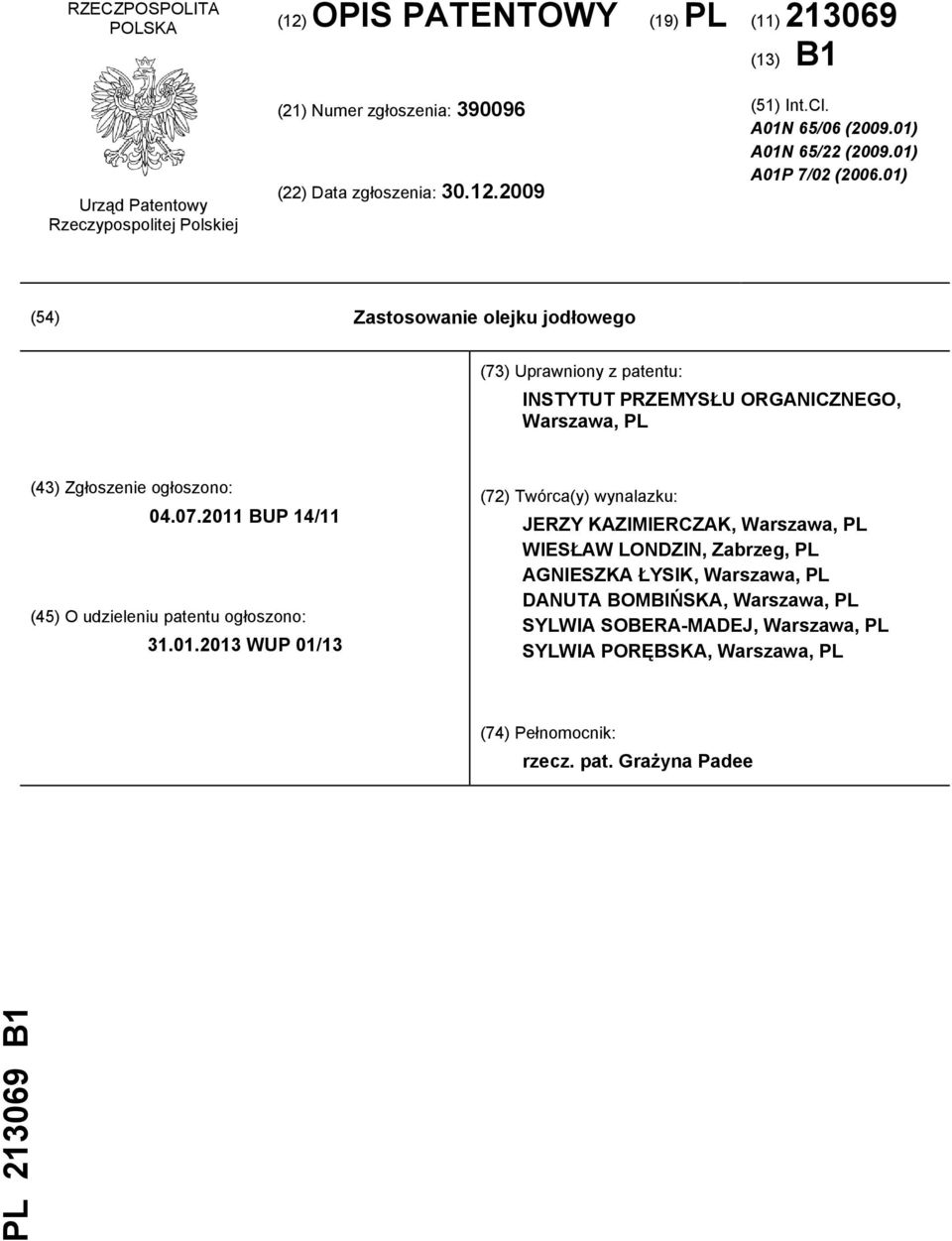 01) (54) Zastosowanie olejku jodłowego (73) Uprawniony z patentu: INSTYTUT PRZEMYSŁU ORGANICZNEGO, Warszawa, PL (43) Zgłoszenie ogłoszono: 04.07.