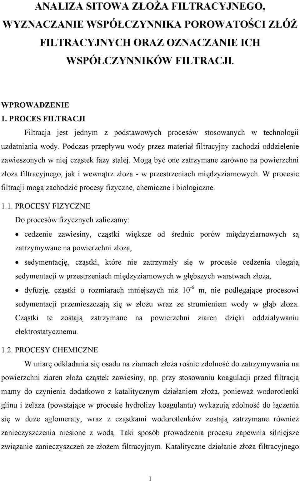 Podczas przepływu wody przez materiał filtracyjny zachodzi oddzielenie zawieszonych w niej cząstek fazy stałej.