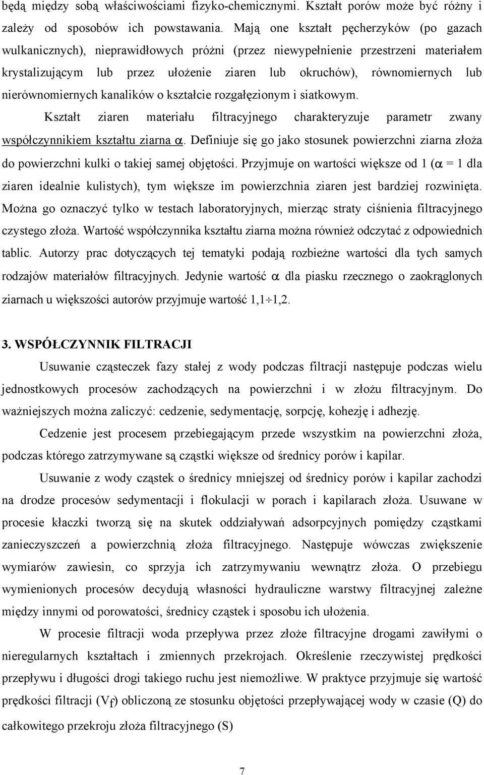 nierównomiernych kanalików o kształcie rozgałęzionym i siatkowym. Kształt ziaren materiału filtracyjnego charakteryzuje parametr zwany współczynnikiem kształtu ziarna α.