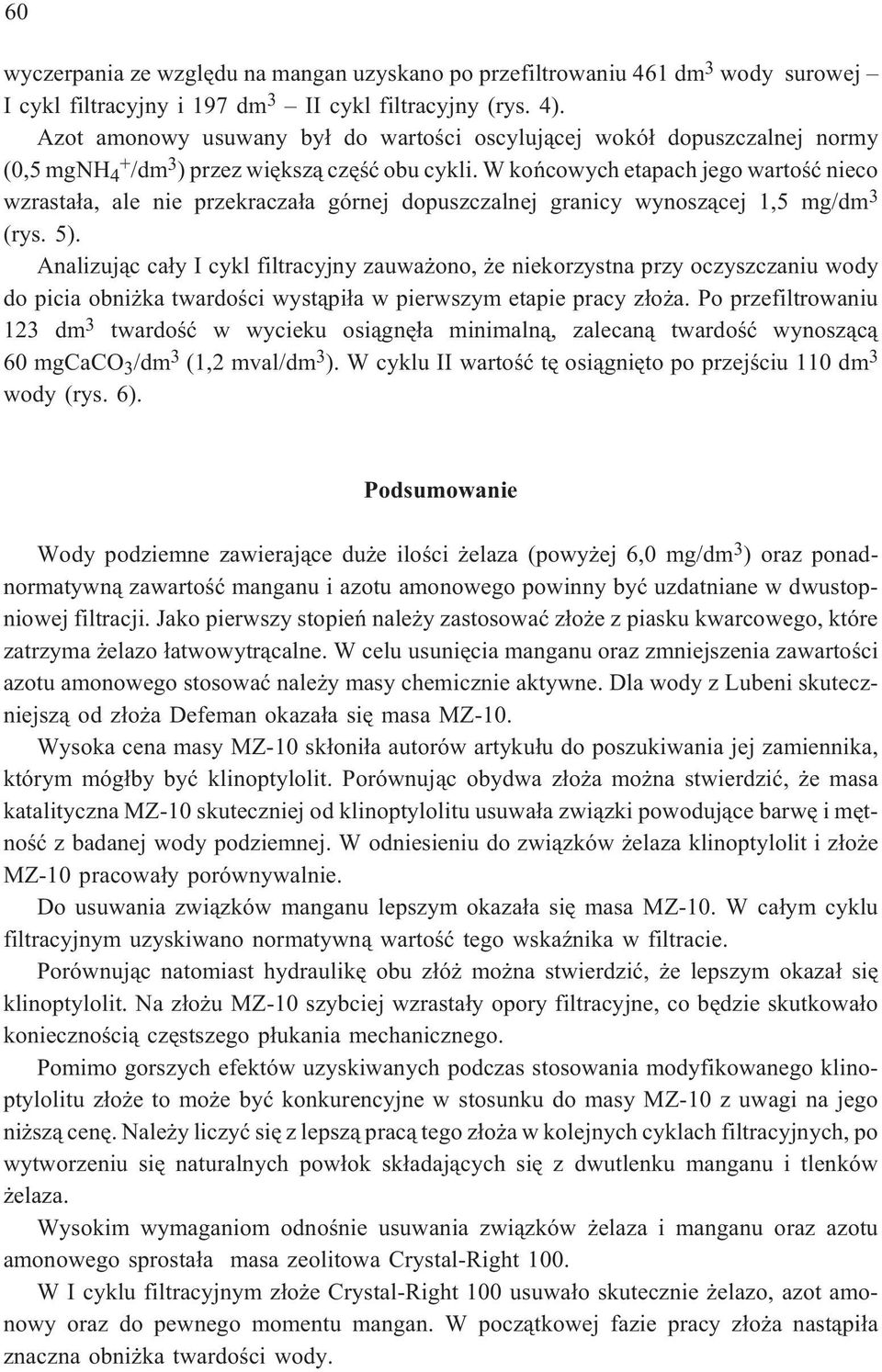 W koñcowych etapach jego wartoœæ nieco wzrasta³a, ale nie przekracza³a górnej dopuszczalnej granicy wynosz¹cej 1,5 mg/dm 3 (rys. 5).