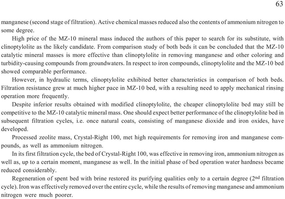 From comparison study of both beds it can be concluded that the MZ-10 catalytic mineral masses is more effective than clinoptylolite in removing manganese and other coloring and turbidity-causing