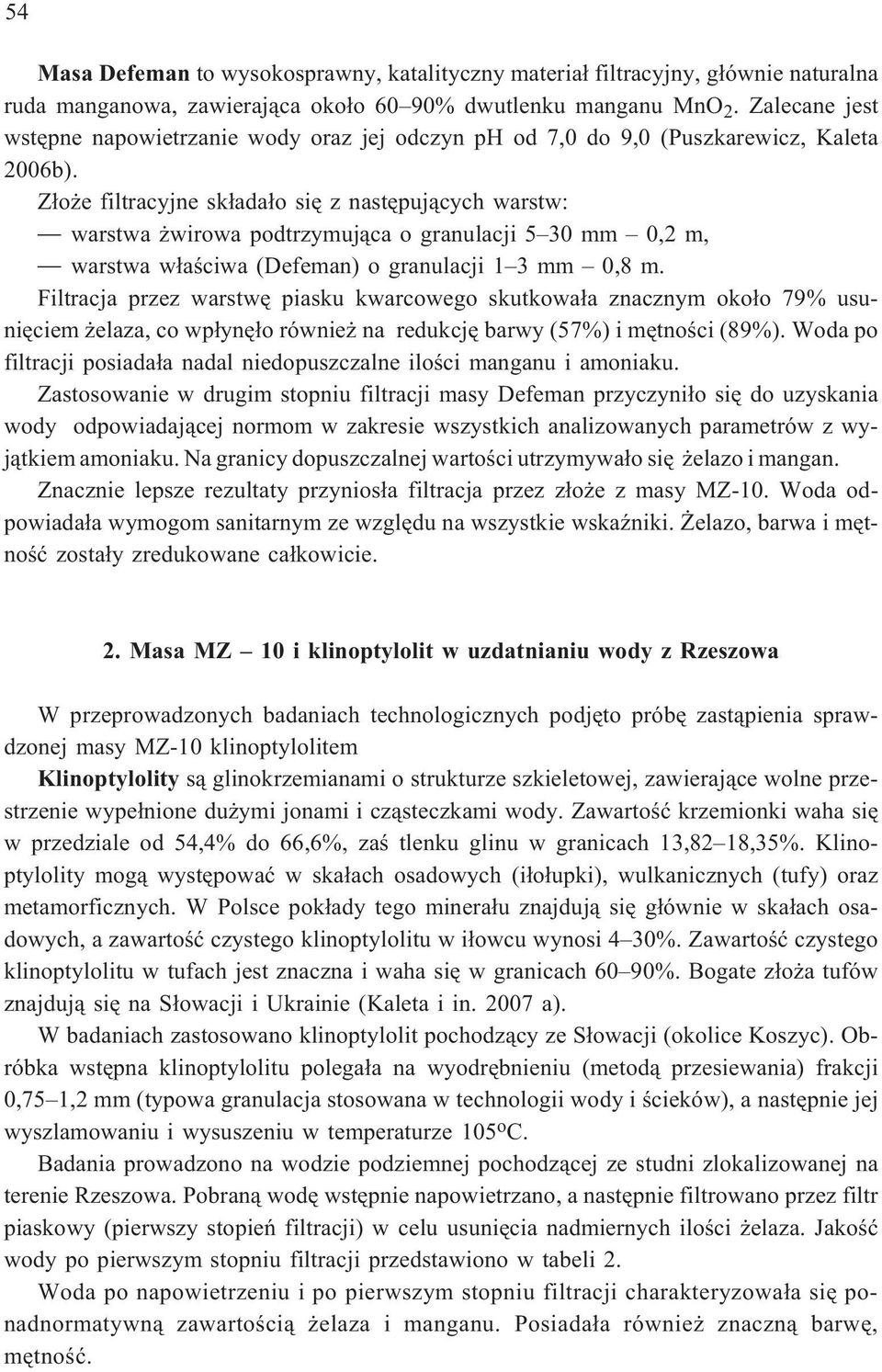 Z³o e filtracyjne sk³ada³o siê z nastêpuj¹cych warstw: warstwa wirowa podtrzymuj¹ca o granulacji 5 30 mm 0,2 m, warstwa w³aœciwa (Defeman) o granulacji 1 3 mm 0,8 m.
