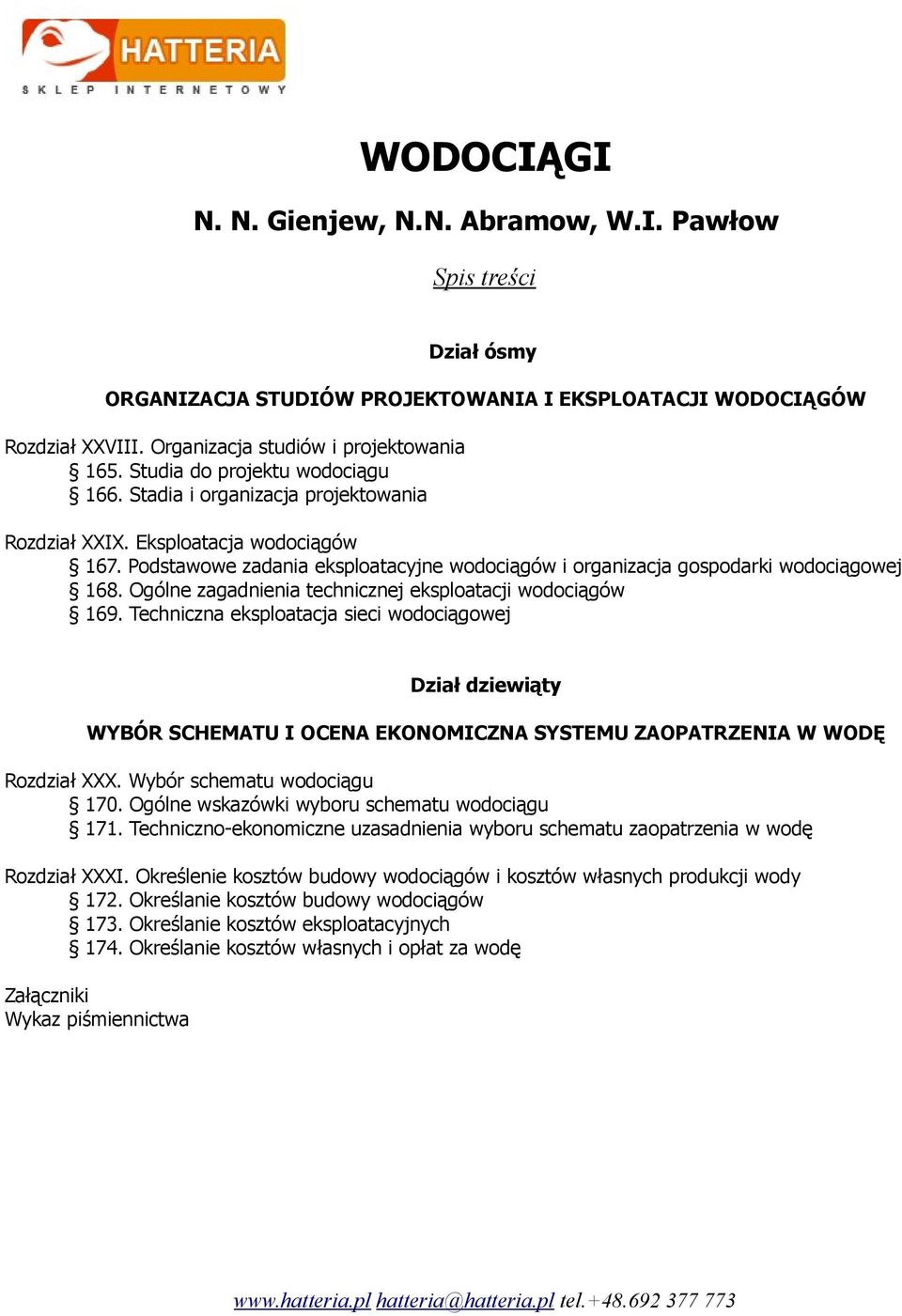 Ogólne zagadnienia technicznej eksploatacji wodociągów 169. Techniczna eksploatacja sieci wodociągowej Dział dziewiąty WYBÓR SCHEMATU I OCENA EKONOMICZNA SYSTEMU ZAOPATRZENIA W WODĘ Rozdział XXX.