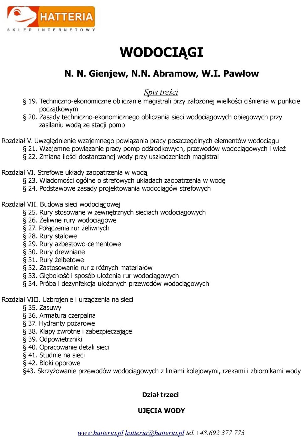 Uwzględnienie wzajemnego powiązania pracy poszczególnych elementów wodociągu 21. Wzajemne powiązanie pracy pomp odśrodkowych, przewodów wodociągowych i wież 22.