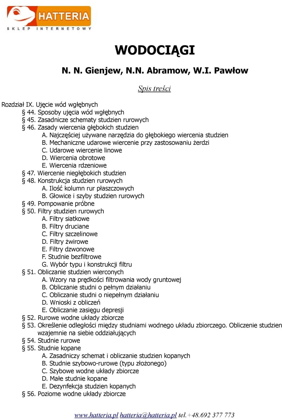 Wiercenie niegłębokich studzien 48. Konstrukcja studzien rurowych A. Ilość kolumn rur płaszczowych B. Głowice i szyby studzien rurowych 49. Pompowanie próbne 50. Filtry studzien rurowych A.