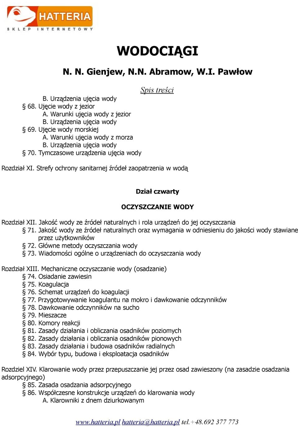 Jakość wody ze źródeł naturalnych i rola urządzeń do jej oczyszczania 71. Jakość wody ze źródeł naturalnych oraz wymagania w odniesieniu do jakości wody stawiane przez użytkowników 72.