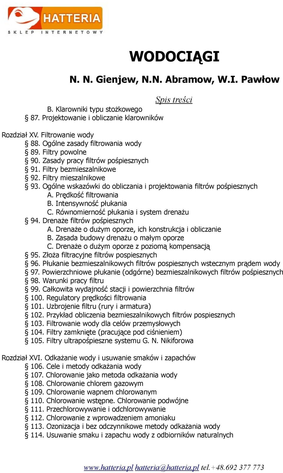 Równomierność płukania i system drenażu 94. Drenaże filtrów pośpiesznych A. Drenaże o dużym oporze, ich konstrukcja i obliczanie B. Zasada budowy drenażu o małym oporze C.