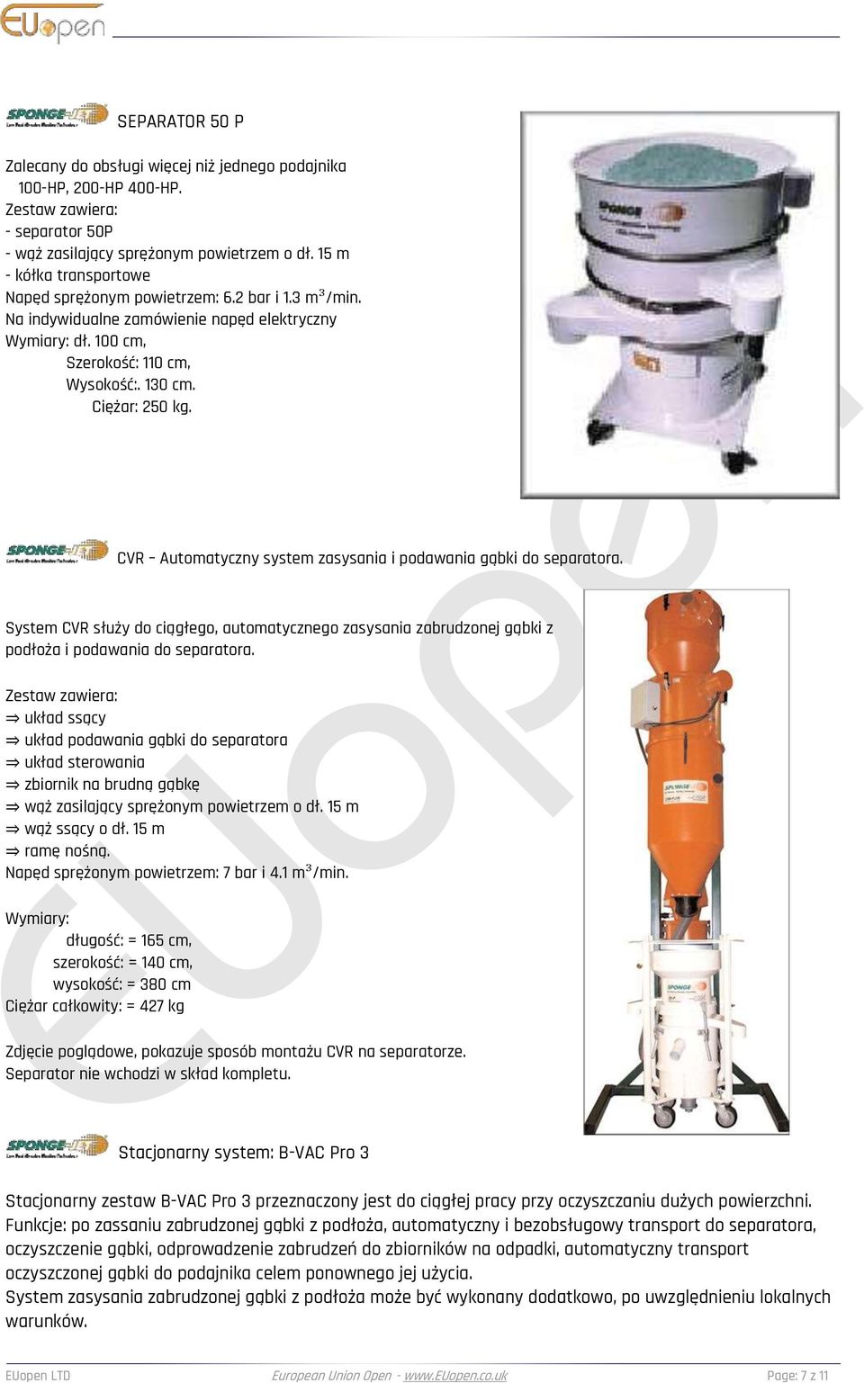 CVR Automatyczny system zasysania i podawania gąbki do separatora. System CVR służy do ciągłego, automatycznego zasysania zabrudzonej gąbki z podłoża i podawania do separatora.