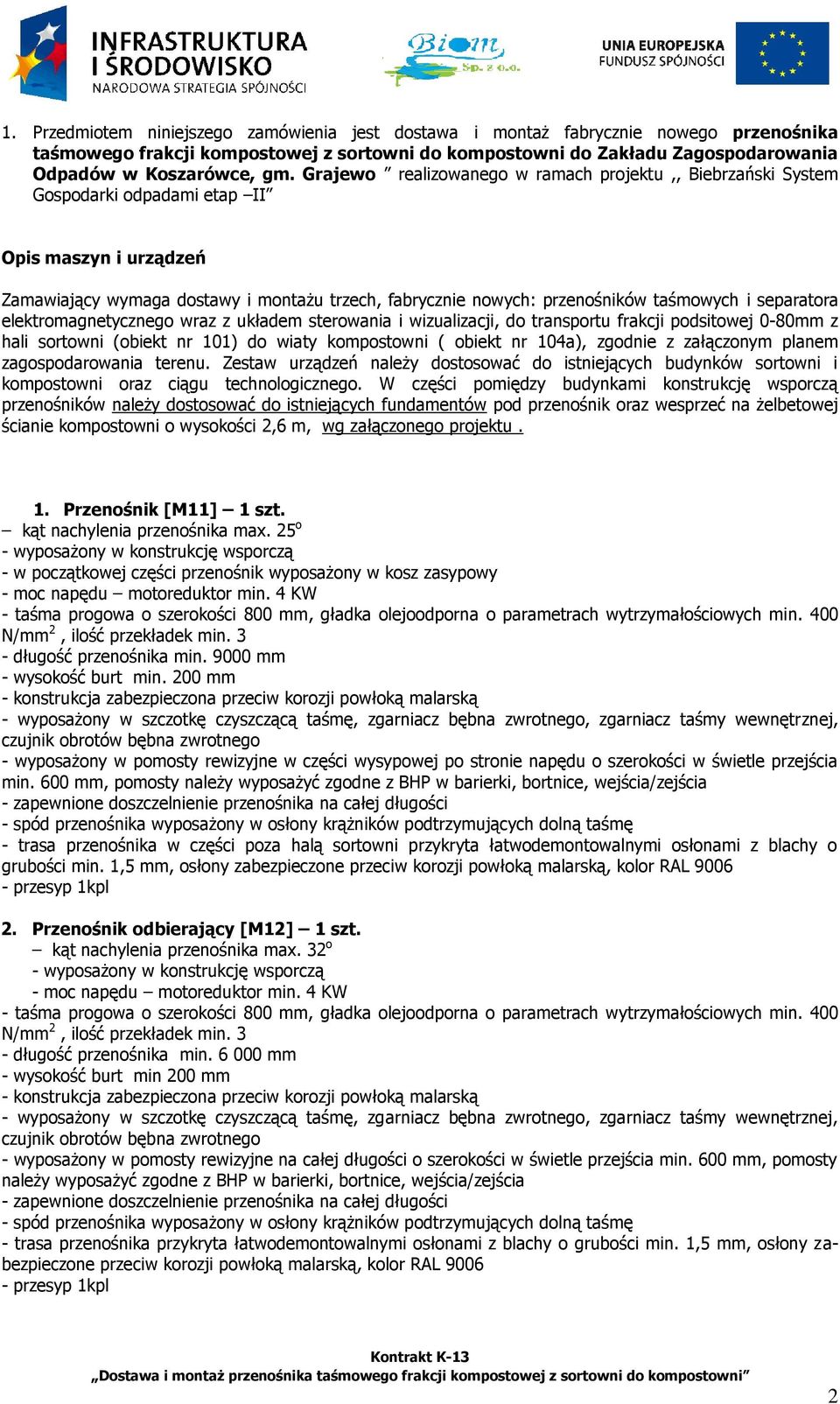 i separatora elektromagnetycznego wraz z układem sterowania i wizualizacji, do transportu frakcji podsitowej 0-80mm z hali sortowni (obiekt nr 101) do wiaty kompostowni ( obiekt nr 104a), zgodnie z