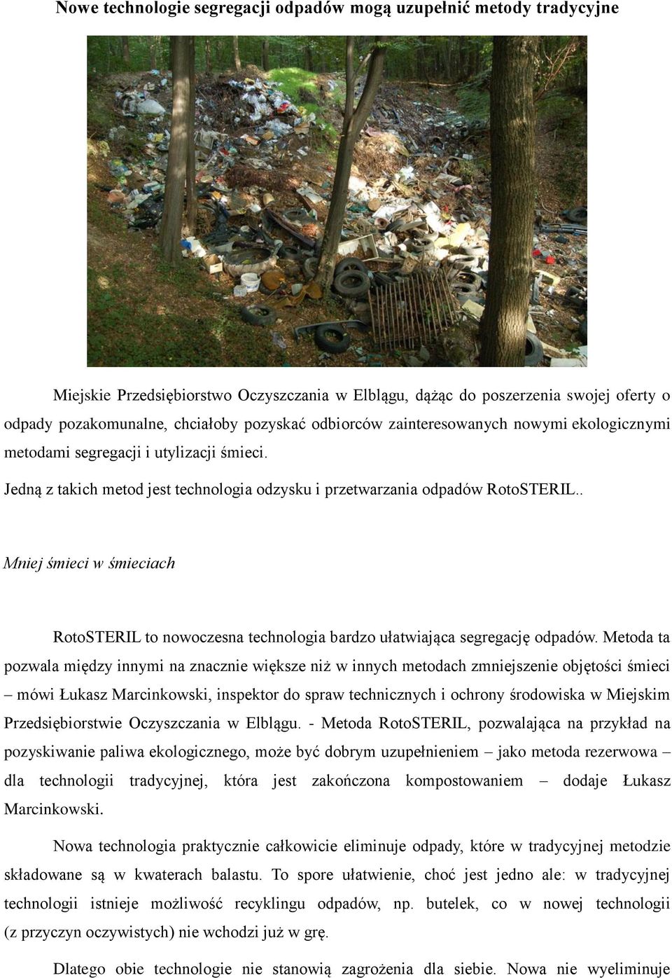 . Mniej śmieci w śmieciach RotoSTERIL to nowoczesna technologia bardzo ułatwiająca segregację odpadów.