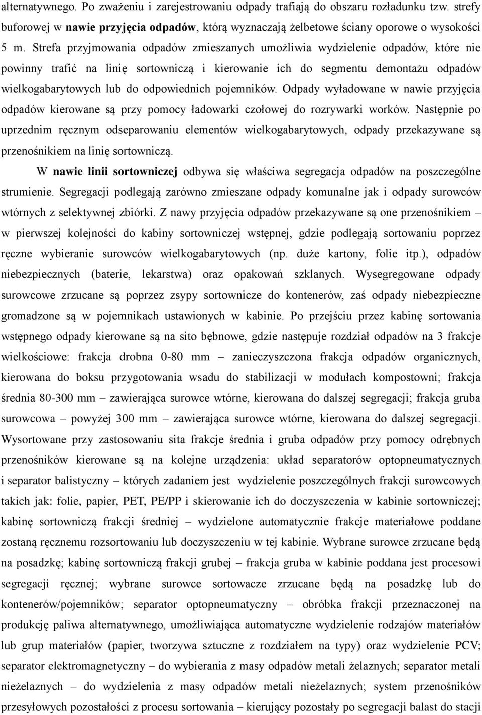 odpowiednich pojemników. Odpady wyładowane w nawie przyjęcia odpadów kierowane są przy pomocy ładowarki czołowej do rozrywarki worków.