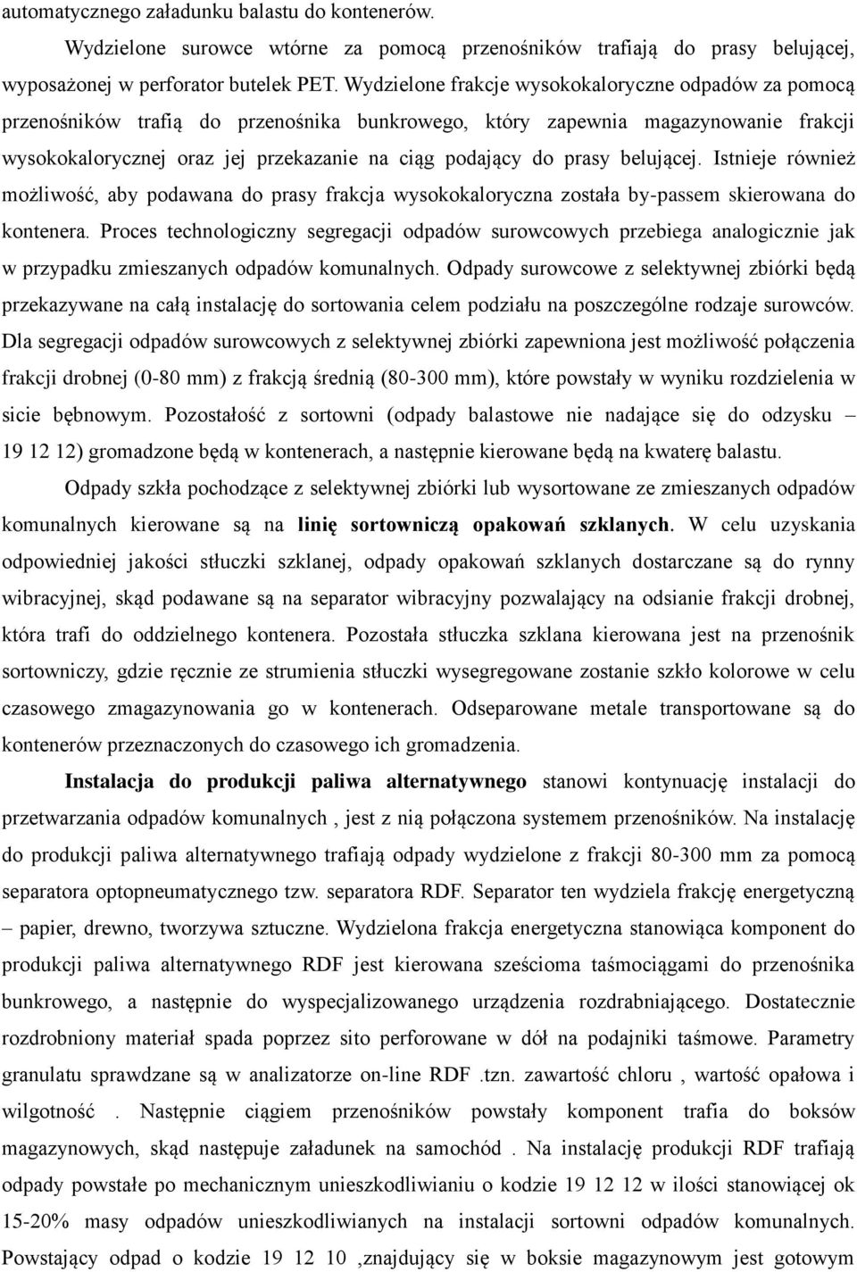 prasy belującej. Istnieje również możliwość, aby podawana do prasy frakcja wysokokaloryczna została by-passem skierowana do kontenera.